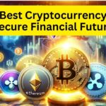 Best Cryptocurrency Choice to Secure Financial Future Begin Crypto Journey Today