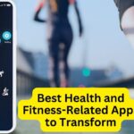 Best Health and Fitness-Related Apps to Transform Your Wellness Journey - Tips for the Top Picks