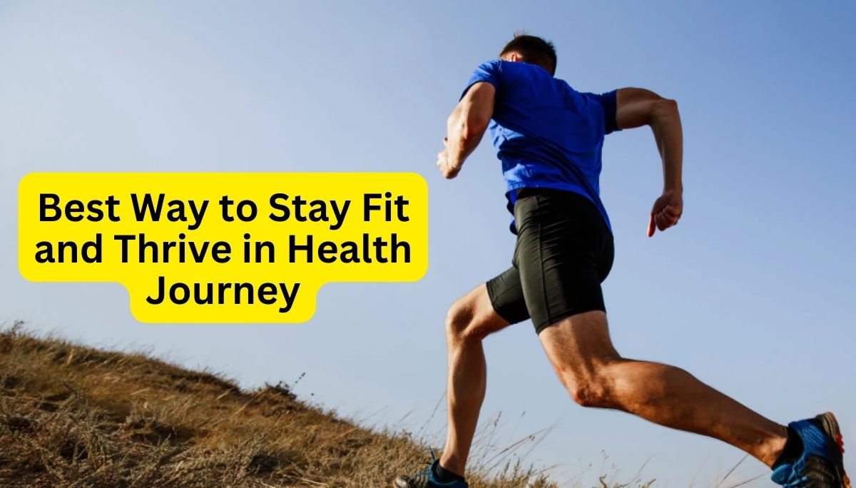 Best Way to Stay Fit and Thrive in Health Journey - Know the Ultimate Secret