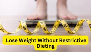 Discovering Effective Strategies to Lose Weight Without Restrictive Dieting