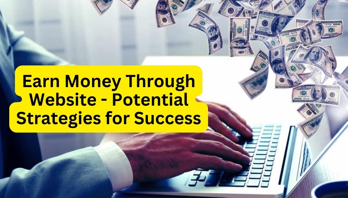 Earn Money through Website - Exploring Potential Strategies for Profitable Success