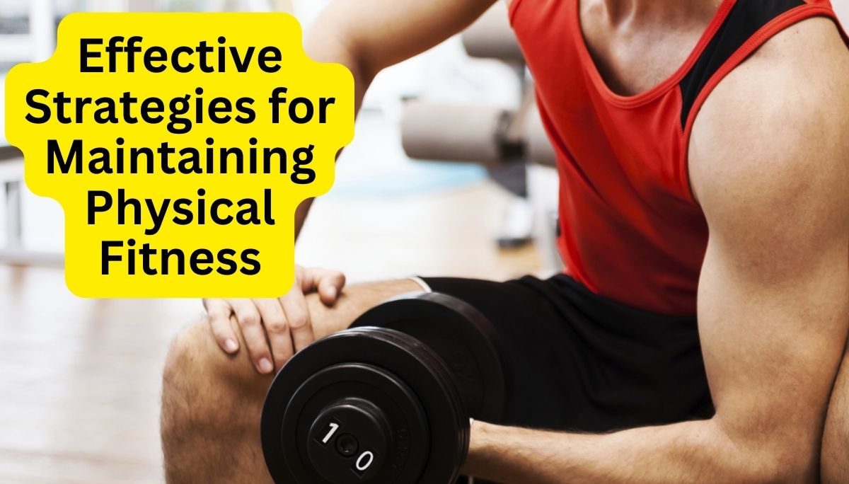 Effective Strategies for Maintaining Physical Fitness and Well-Being - Discover the Mystery 