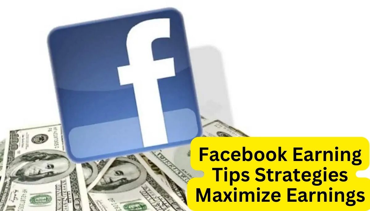 Facebook Earning Tips Strategies - Maximize Earnings like a seasoned professional