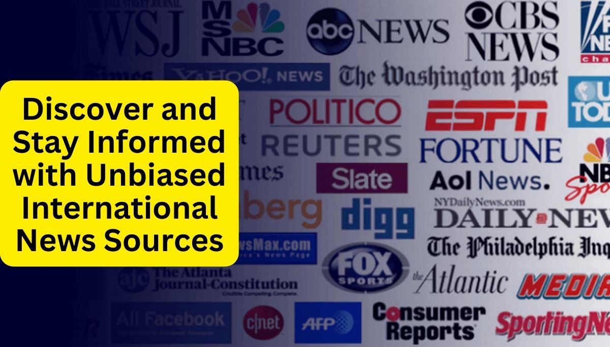 Finding Unbiased International News - Discover and Stay Informed with International News Sources