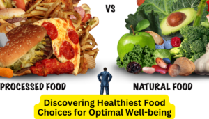 Healthiest Food Choices Discovering for Optimal Well-being - Know the Ultimate Secret Today