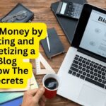 How Can One Make Money by Starting and Monetizing a Blog - Know The Secrets