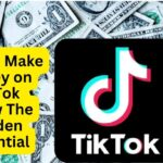 How to Make Money on TikTok Successfully - Know The Hidden Potential, Effective Strategies for Earning Money