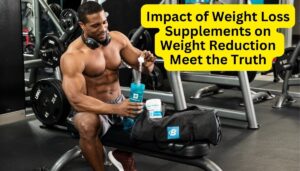 Impact of Weight Loss Supplements on Weight Reduction - Investigating the Efficacy - Meet the Truth