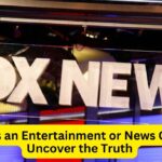 Is Fox News Primarily an Entertainment or News Channel? Uncover the Truth About Fox News