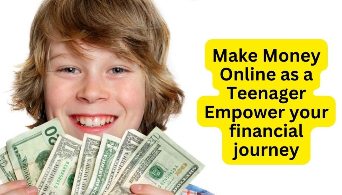 Learn How to Make Money Online as a Teenager - Empower your financial journey And Discover lucrative opportunities