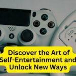 Most Effective Ways to Entertain Yourself Discover the Art of Self-Entertainment and Unlock New Ways