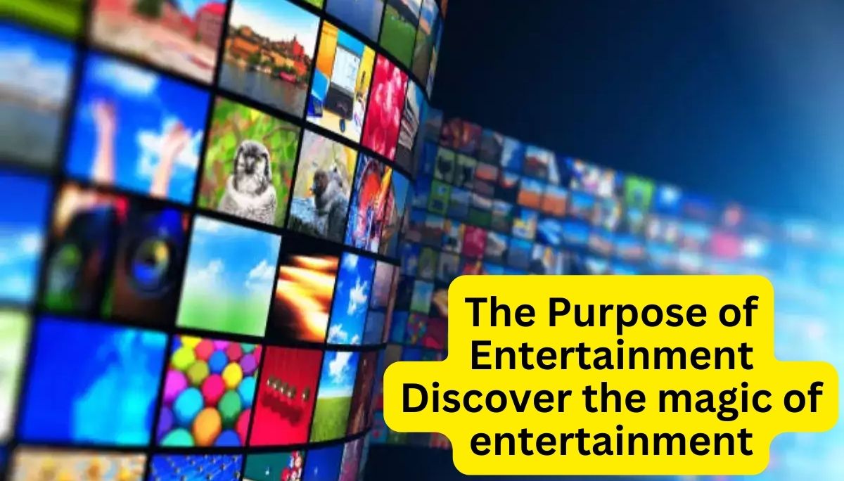 The Purpose of Entertainment - Discover the magic of entertainment