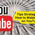 Tips Strategies on How to Make Money on YouTube - Learn How to Monetize YouTube Channel for Maximum Earnings