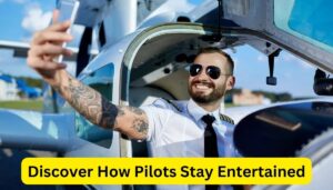 What do Pilots Do to Entertain Themselves on a Long Flight? Discover How Pilots Stay Entertained